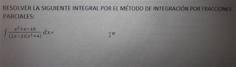 Solved Resolver La Siguiente Integral Por El M Todo De Integraci N Por