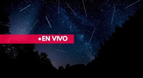 Perseidas Qué Son Cuándo Y A Qué Hora Ver La Lluvia De Estrellas Perseidas En México Mx Chile