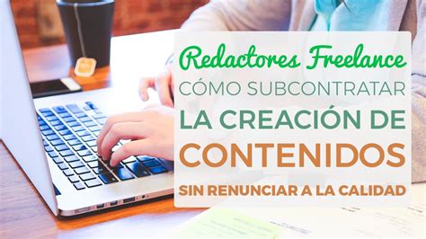 Redactores Freelance C Mo Subcontratar Contenidos De Calidad