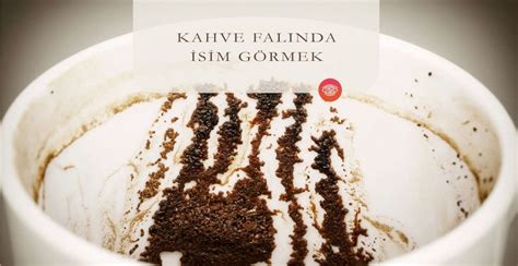 Kahve Falında İsim Görmek Fal Sepeti Blog