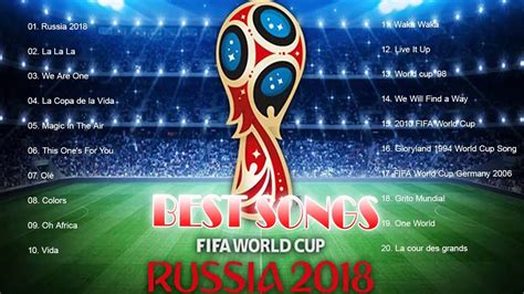 The Best Songs Of Fifa World Cup 2018 Rusia Best Songs Of Fifa World