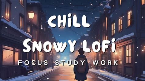 Chill Snowy Lofi 放鬆的LOFI Deep Focus Study Work 深點研究 工作集中 chill lo fi