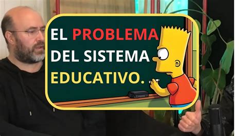 Profesor Explica El Problema Del Sistema Educativo Youtube