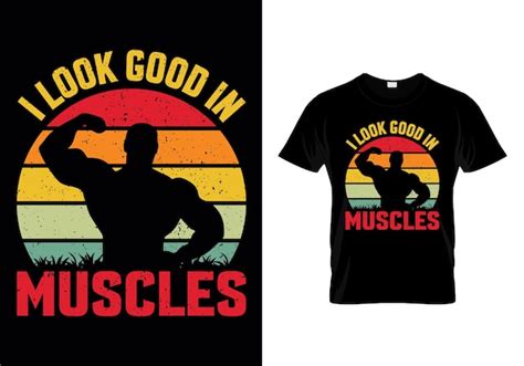 Premium Vector I Look Good In Muscles Gym T Shirt Design