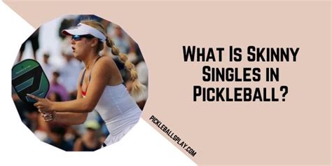 What Is Skinny Singles In Pickleball Pickleballs Play