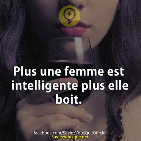 Plus Une Femme Est Intelligente Plus Elle Boit Saviez Vous Que