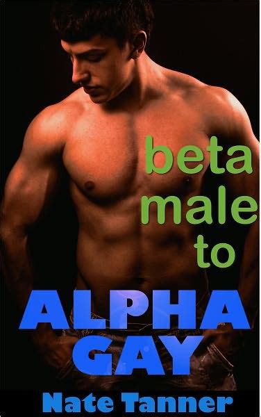 Beta Male To Alpha Gay By Nate Tanner Nook Book Ebook Barnes Noble