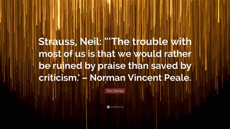 Tim Ferriss Quote “strauss Neil “‘the Trouble With Most Of Us Is