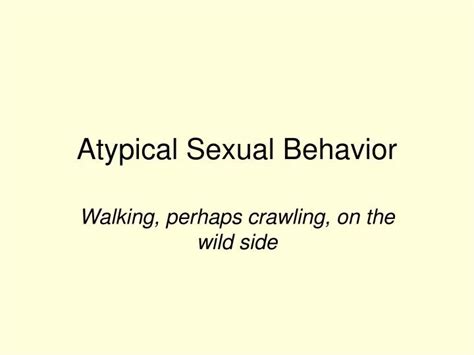 Ppt Atypical Sexual Behavior Powerpoint Presentation Free Download