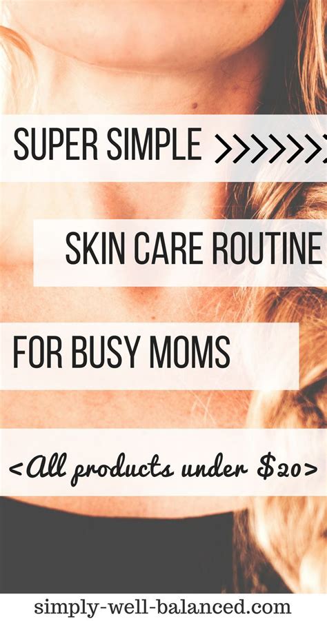 Easy 3 Minute Skin Care Routine For Busy Moms Simple Skincare Routine