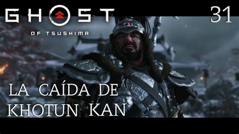 GHOST OF TSUSHIMA Capitulo 31 La Caída De Khotun Kan YouTube