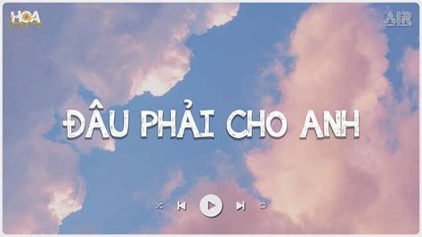 Vậy Trái Tim Người Đem Trao Cho Ai Đâu Phải Cho Anh Đâu Phải Cho Anh