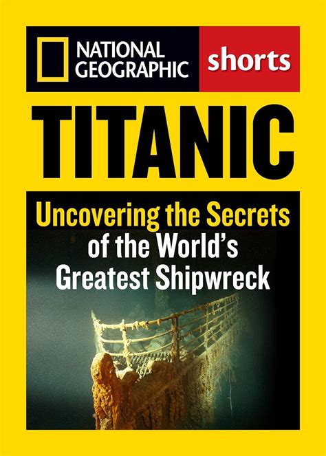 Titanic Uncovering The Secrets Of The World S Greatest Shipwreck