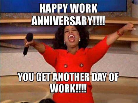 Work Anniversary Meme | Happy Work Anniversary You Get Another Day of Work