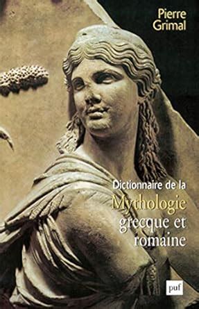 Amazon Fr Dictionnaire De La Mythologie Grecque Et Romaine Grimal