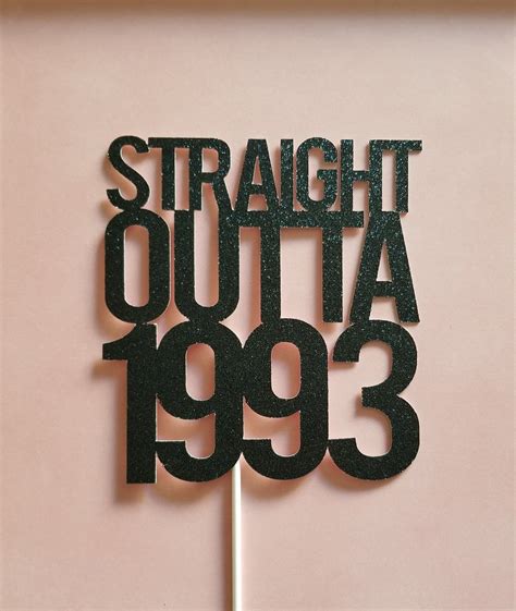 Straight Outta 1993 Topper Is A Perfect Way To Decorate A 30th