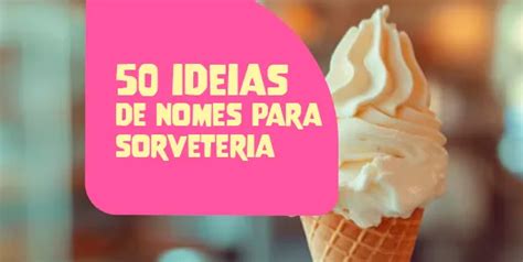 Nome De Sorveteria Ideias E Dicas De Como Criar O Seu De Ideias