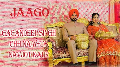 Jaago Gagandeep Singh Chhina Weds Navjot Kaur Youtube