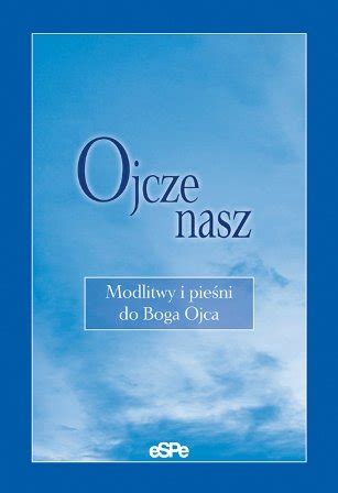 Ojcze nasz Modlitwy i pieśni do Boga Ojca Matusiak Anna Książka w