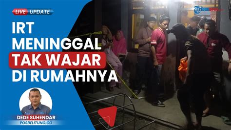 Irt Di Belitung Ditemukan Meninggal Tak Wajar Oleh Sang Suami Sepulang