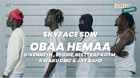 Skyface Sdw Obaa Hemaa Ft Okenneth Reggie Beeztrap Kotm Kwaku Dmc