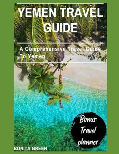 Yemen travel guide: A Comprehensive Travel Guide To Yemen by Bonita ...