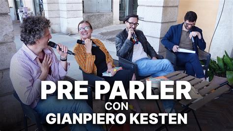 Pre Parler Con Gianpiero Kesten E La Sua Arte Di Cavarsela YouTube