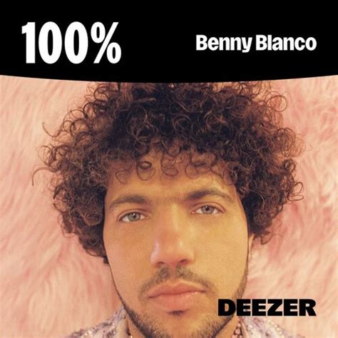 100 Benny Blanco Playlist Listen On Deezer