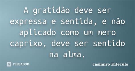 A Gratidão Deve Ser Expressa E Sentida Casimiro Kiteculo Pensador