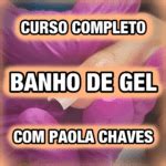 Curso Completo Banho de Gel Paola Chaves é Bom Vale a Pena