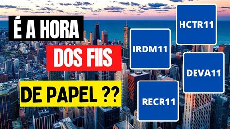 Ser Que J Hora De Comprar Fiis De Papel Hctr Deva Irdm