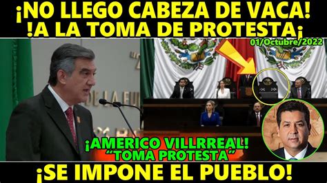 Cabeza de Vaca no asiste ÚLTIMA HORA Américo Villarreal toma protesta