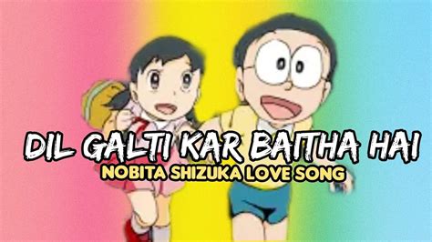 Dil Galti Kar Baitha Hai Nobita Shizuka Love Song Jubin Nautiyal