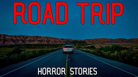 Disturbing True Road Trip Horror Stories Youtube