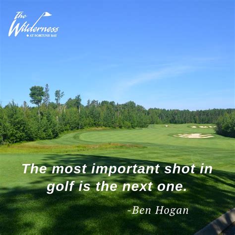 The Most Important Shot In Golf Is The Next One Ben Hogan Golf