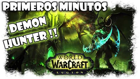 Primeros Minutos Cazador De Demonios World Of Warcraft Legion Mmorpg Clasico Youtube