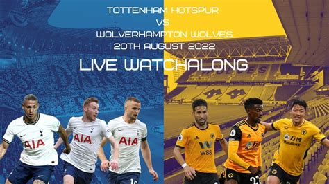 Tottenham Hotspur Vs Wolverhampton Wanderers LIVE WATCHALONG YouTube