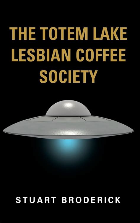 The Totem Lake Lesbian Coffee Society Book By Stuart Broderick