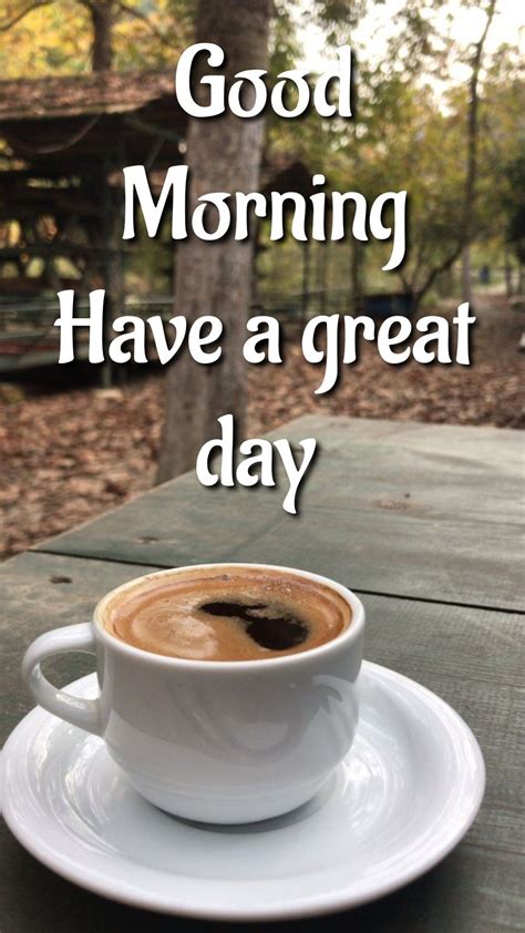 A Cup Of Coffee With The Words Good Morning Have A Great Day