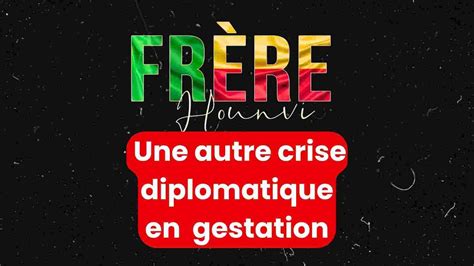 Arrestation Du Fr Re Hounvi Une Autre Crise Diplomatique En Gestation