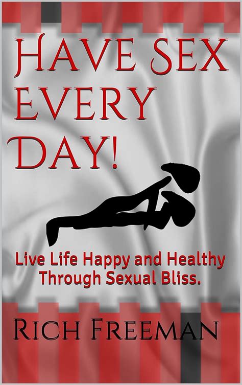 Have Sex Every Day Live Life Happy And Healthy Through Sexual Bliss