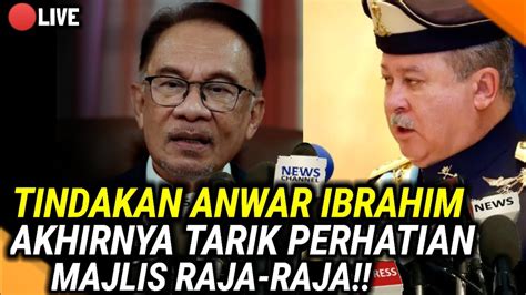 Tindakan Anwar Ibrahim Akhirnya Tarik Perhatian Majlis Raja Raja