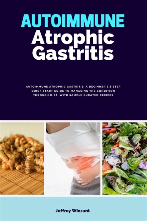 Autoimmune Atrophic Gastritis: A Beginner's 3-Step Quick Start Guide to Managing the Condition ...