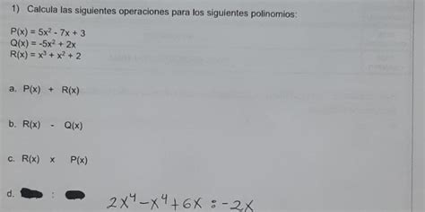 Solved 1 Calcula Las Siguientes Operaciones Para Los Siguientes Polinomios P X 5x 2 7x 3 Q X