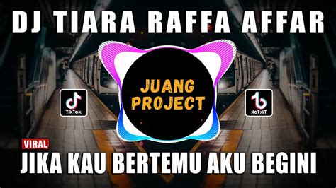 DJ TIARA RAFFA AFFAR JIKA KAU BERTEMU AKU BEGINI REMIX VIRAL TIKTOK