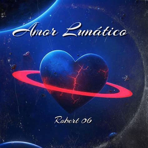 Amor Lunático Single by Robert 06 Spotify