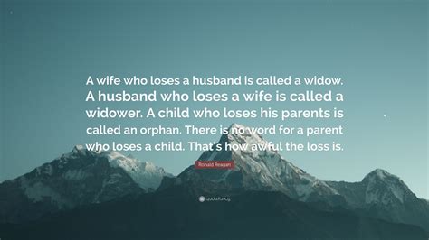 Ronald Reagan Quote A Wife Who Loses A Husband Is Called A Widow A