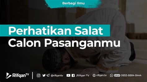 Perhatikan Salat Calon Pasanganmu Ustaz Dr Muhammad Haikal Ali