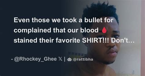 Even Those We Took A Bullet For Complained That Our Blood Stained