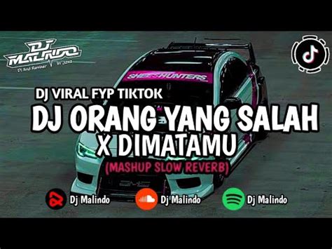 DJ ORANG YANG SALAH X DIMATAMU DJ ORANG YANG SALAH REMIX 2023 FULL